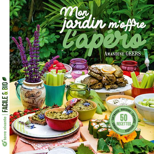 Mon jardin m'offre l'apéro : verrines, tartinades, bouchées, cupcakes, boissons...