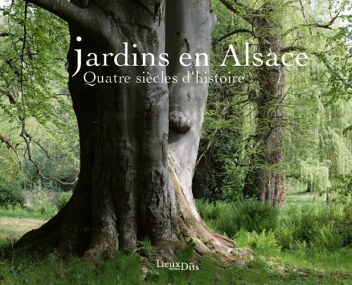 Jardins en Alsace ; quatre siècles d'histoire