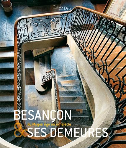 Besançon & ses demeures ; du Moyen Age au XIXe siècle