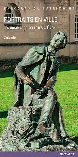 Portraits en ville ; les hommages sculptés à Caen