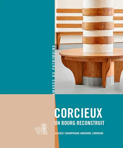 Corcieux, un bourg reconstruit ; Alsace, Champagne-Ardene, Lorraine