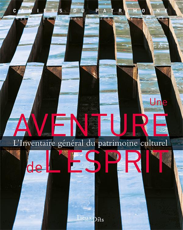 Une aventure de l'esprit ; l'inventaire général du patrimoine culturel