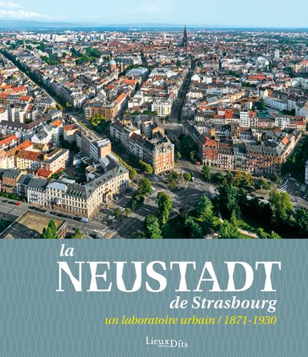 La Neustadt de Strasbourg ; un laboratoire urbain (1871-1930)