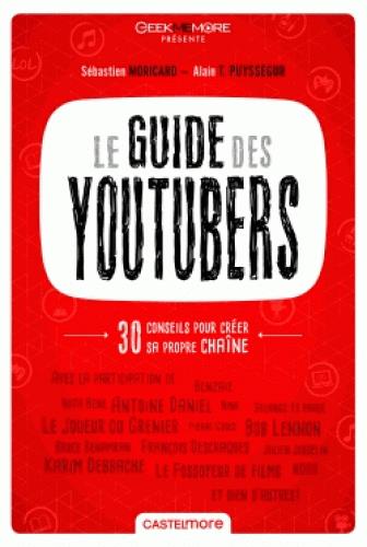 Le guide des youtuber ; 30 conseils pour créer sa propre chaîne