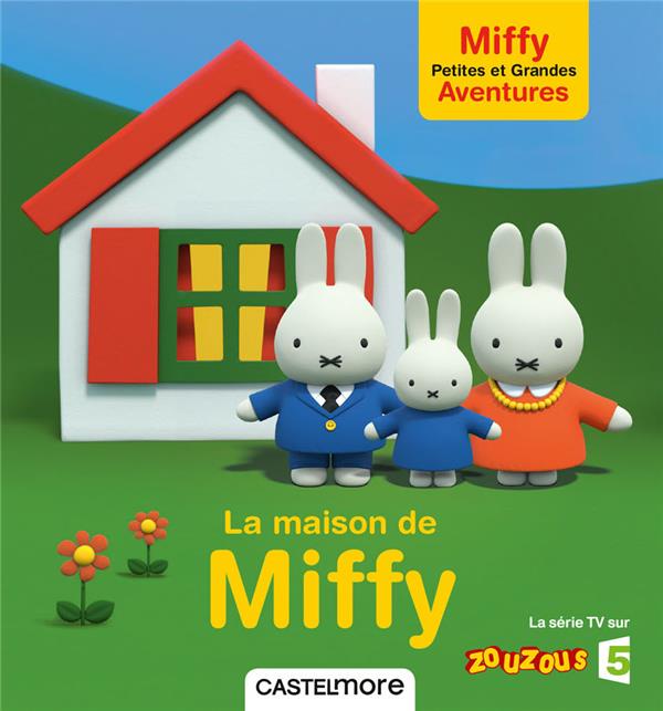 Miffy - petites et grandes aventures - la maison de miffy