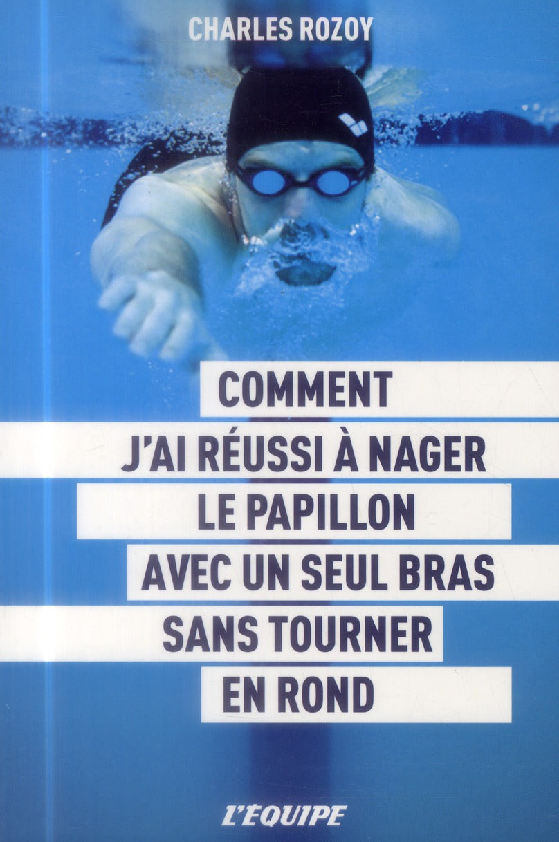 Comment j'ai réussi à nager le papillon avec un seul bras sans tourner en rond