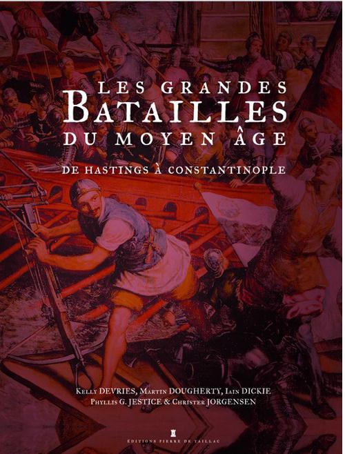 Les batailles du Moyen âge ; d'Hastings à Constantinople