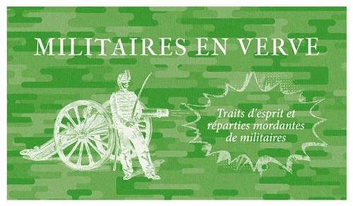 Militaires en verve ; traits d'esprit et réparties mordantes de militaires