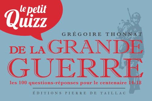 Le petit quizz de la Grande Guerre : les 100 questions pour le centenaire 14-18