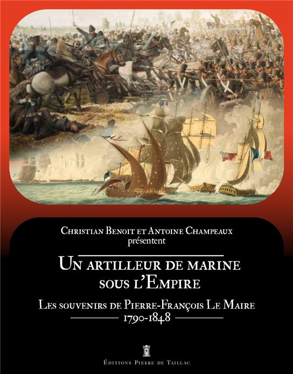 Un artilleur de marine sous l'Empire : les souvenirs de Pierre-François le maire (1790-1848)