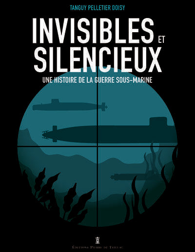 Invisibles et silencieux : Une histoire de la guerre sous-marine