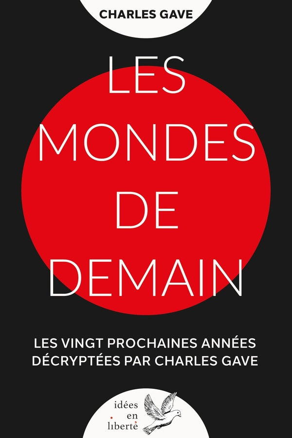 Les mondes de demain : Les vingt prochaines années décryptées par Charles Gave