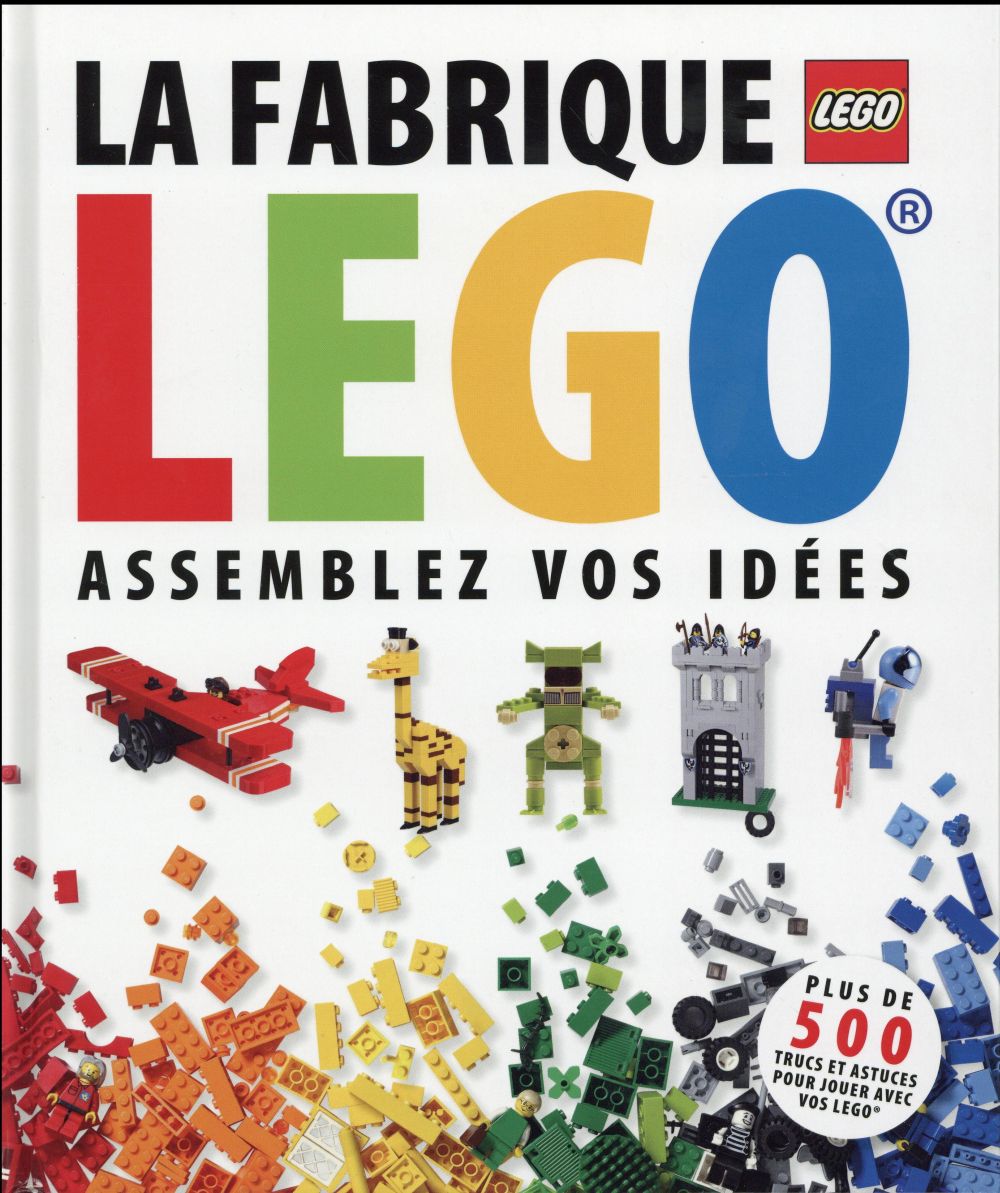La fabrique Lego ; assemblez vos idées