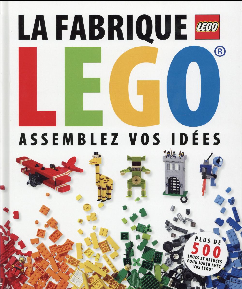 La fabrique Lego ; assemblez vos idées
