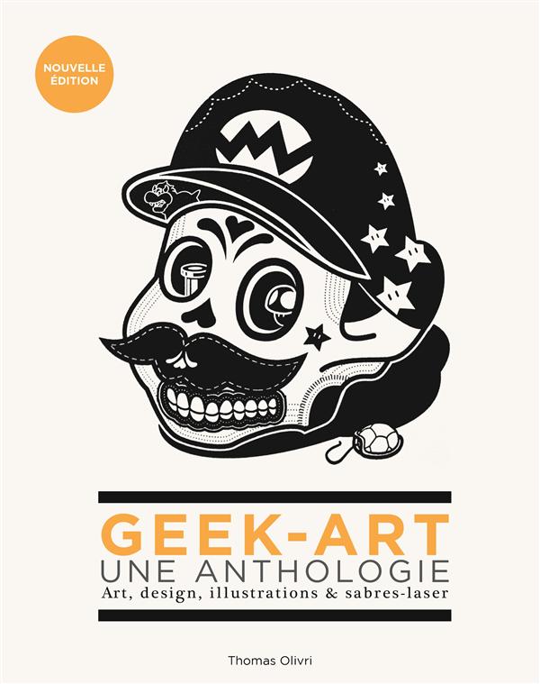 Geek-art ; une anthologie Tome 1 ; art, design, illustrations & sabre-laser