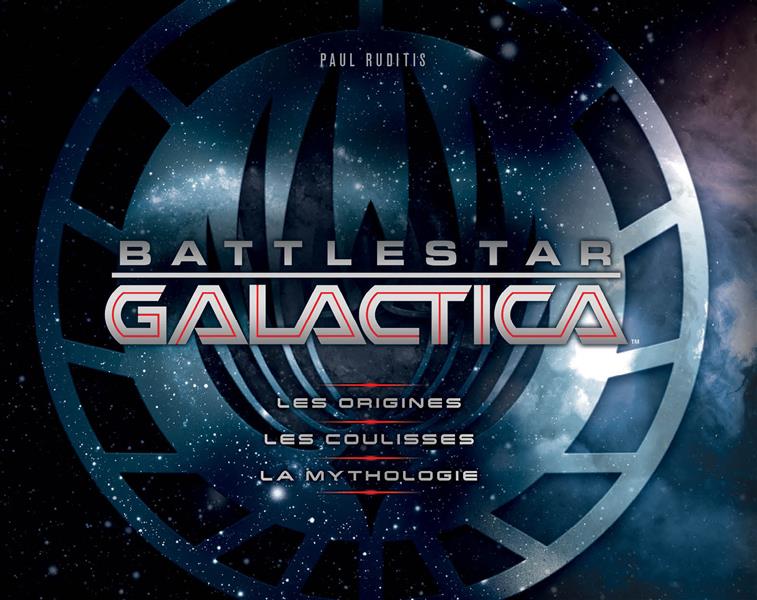 Battlestar galactica ; les origines, les coulisses, la mythologie