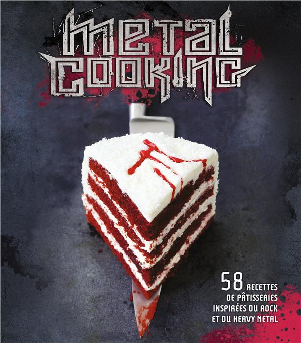 Metal cooking ; 58 recettes de pâtisserie inspirées du rock et du heavy metal
