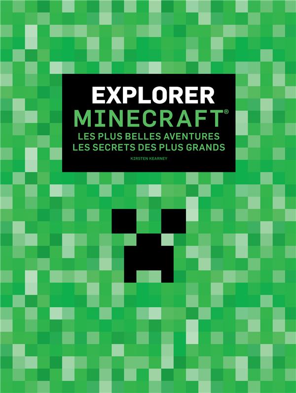 Explorer Minecraft ; les plus belles aventures, les secrets des plus grands