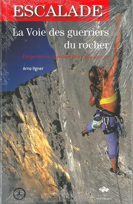 La voie des guerriers du rocher ; l'escalade ; préparation mentale pour grimpeurs
