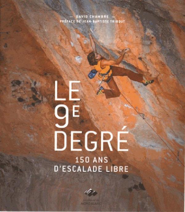 Le 9éme degré ; 150 d'histoire de l'escalade libre