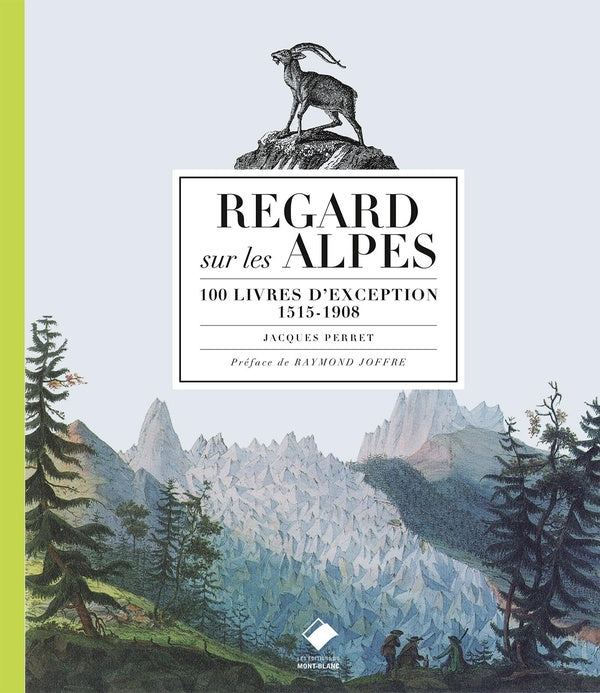 Regard sur les Alpes ; 100 livres d'exception, 1515-1908 (édition 2017)