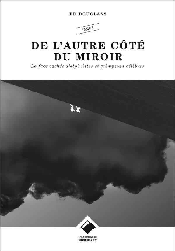 De l'autre côté du miroir ; la face cachée d'alpinistes et grimpeurs célèbres