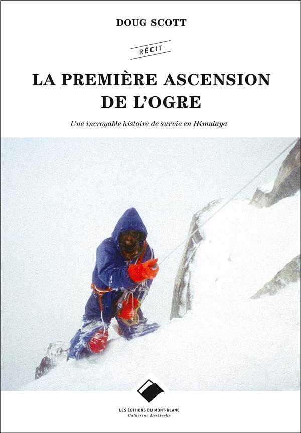 La première ascension de l'ogre ; une incroyable histoire de survie en Himalaya