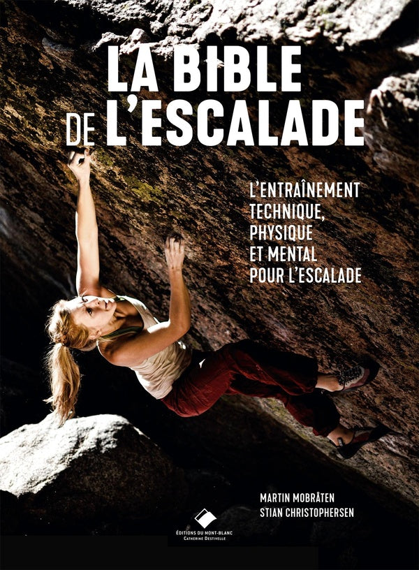 La bible de l'escalade ; le guide complet de l'entraînement technique, physique et mental pour l'escalade