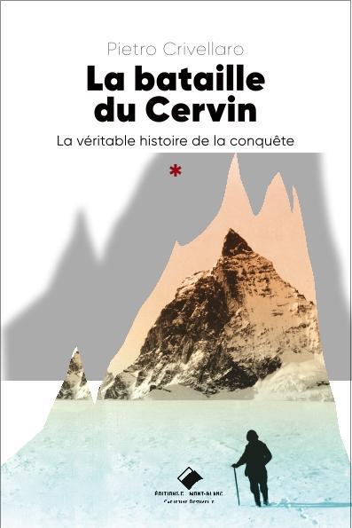 La bataille du Cervin ; la véritable histoire de la conquête