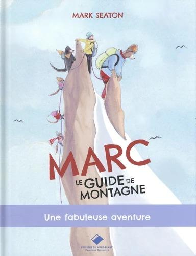 Marc, le guide de montagne : Une fabuleuse aventure