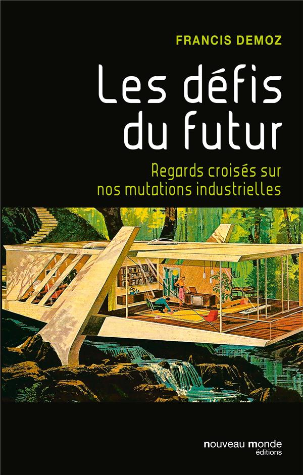 Les défis du futur ; regards croisés sur nos mutations industrielles
