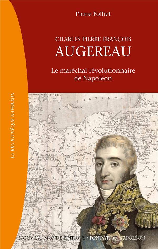 Charles Pierre François Augereau ; le maréchal révolutionnaire de Napoléon