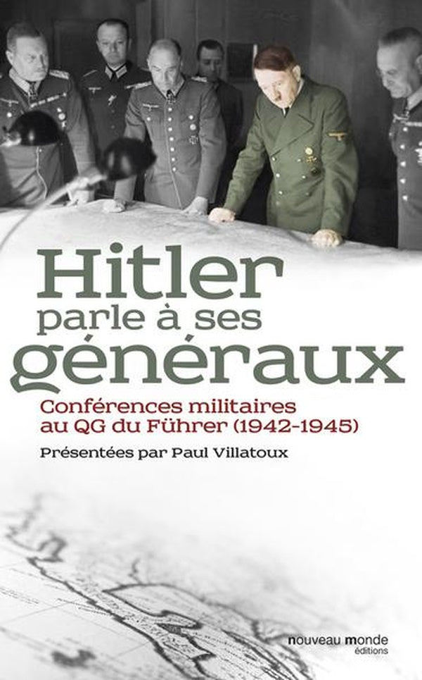 Hitler et ses généraux ; conférences militaires au QG du Führer (1942-45)