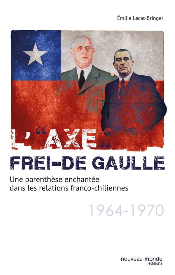 L'axe Frei-de Gaulle ; une parenthèse enchantée dans les relations franco-chiliennes