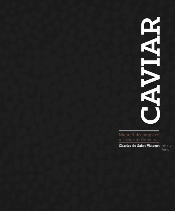 Caviar ; manuel décomplexé à l'usage de l'amateur