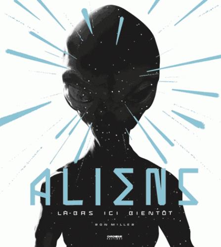 Aliens ; là-bas, ici, bientôt