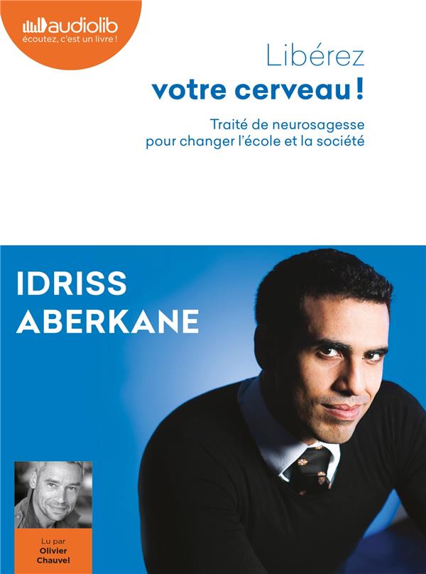 Libérez votre cerveau ; traité de neurosagesse pour changer l'école et la société