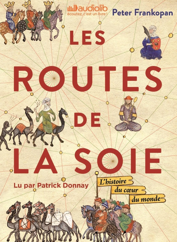 Les routes de la soie ; l'histoire du coeur du monde
