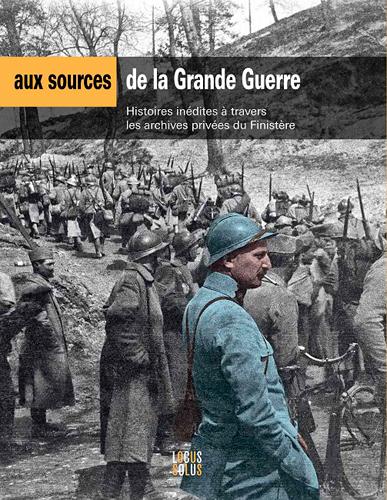 Aux sources de la Grande guerre : histoire inédites à travers les archives privées du Finistère