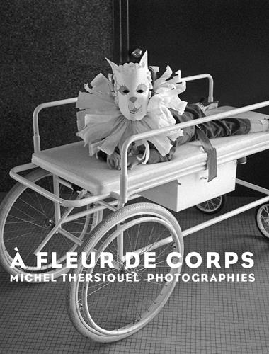 à fleur de corps : photographies de Michel Thersiq