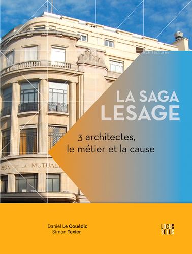 La saga Lesage : 3 architectes: le métier et la cause