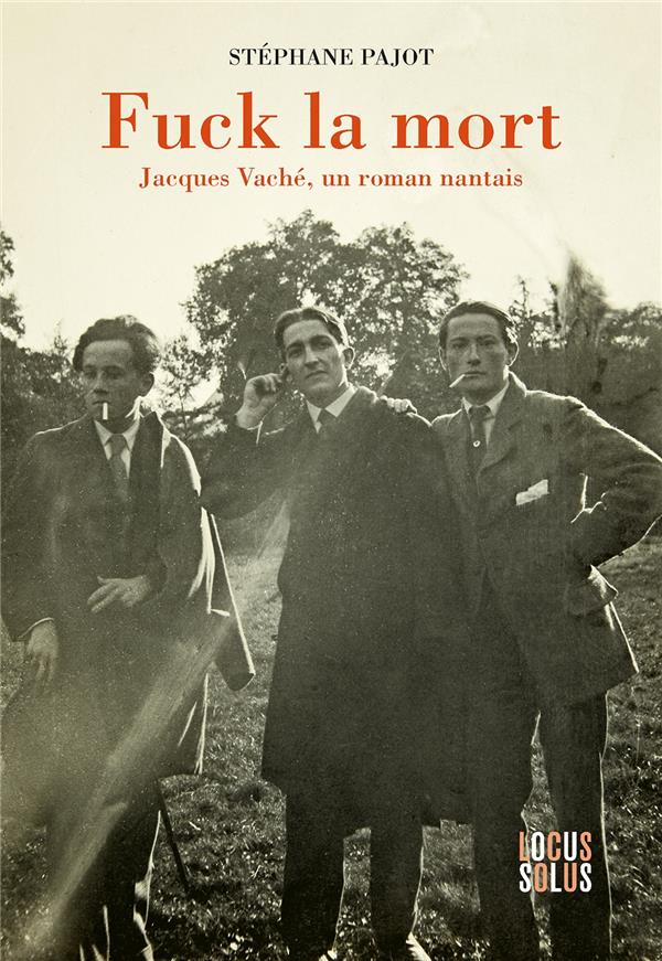 Fuck la mort : Jacques Vaché, un roman nantais