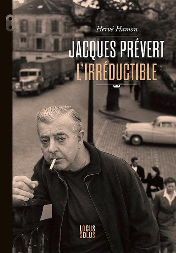 Jacques Prévert l'irréductible
