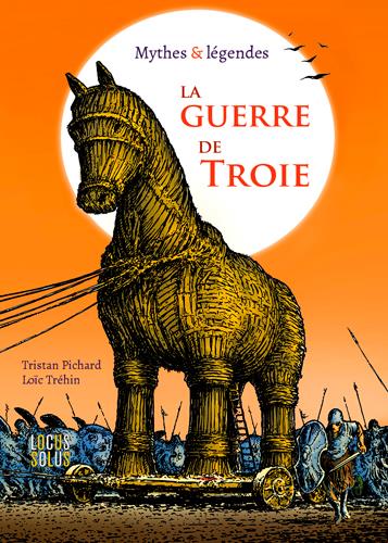 La guerre de Troie ; mythes & légendes