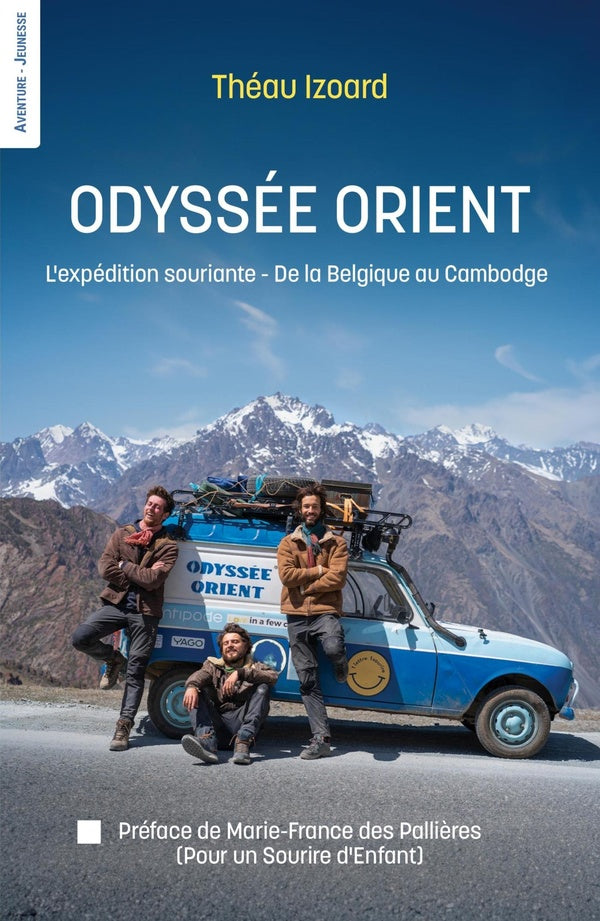 Odyssée Orient : L'expédition souriante ; De la Belgique au Cambodge