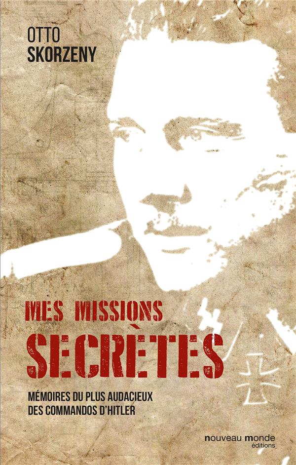 Mes missions secrètes ; mémoires du plus audacieux des commandos d'Hitler