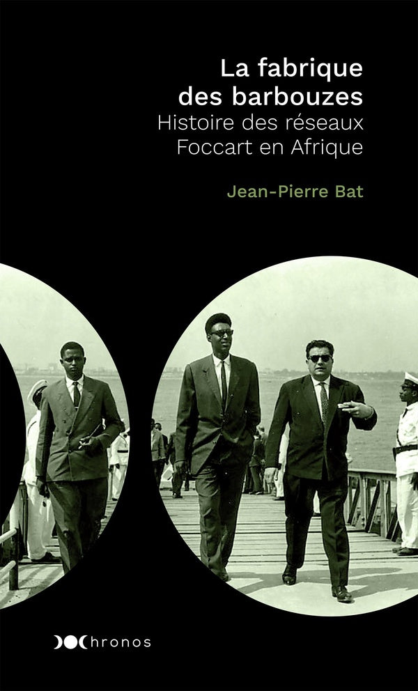 La fabrique des barbouzes ; histoire des réseaux Foccart en Afrique