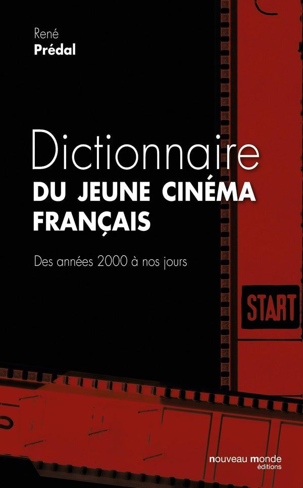 Dictionnaire du jeune cinéma français ; des années 2000 à nos jours