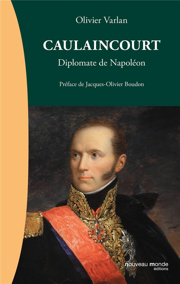 Caulaincourt ; le diplomate malgré lui