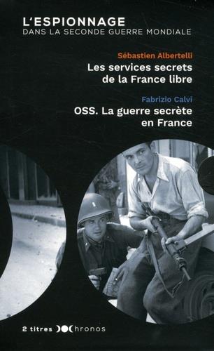 L'espionnage dans la Seconde Guerre mondiale ; les services secrets de la France libre ; OSS, la guerre secrète en France